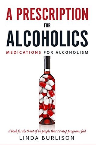 Read Online A Prescription for Alcoholics - Medications for Alcoholism - Linda Burlison file in PDF