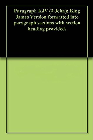Full Download Paragraph KJV (3 John): King James Version formatted into paragraph sections with section heading provided. - Eric Kerr | PDF