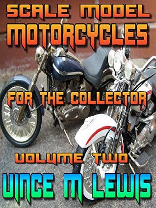 Read Online Scale Model Motorcycles: For The Collector: Volume Two - Vince M. Lewis file in ePub