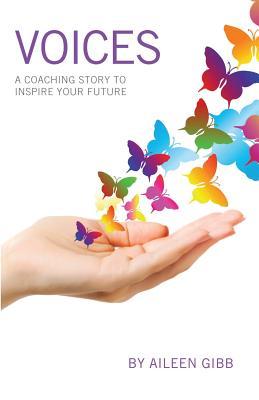 Read Online Voices: A Coaching Story to Inspire Your Future - Aileen Gibb | PDF