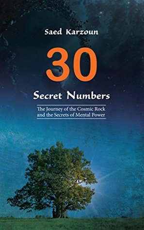 Read Online 30 Secret Numbers: The Journey of the Cosmic Rock and the Secrets of Mental Power - Saed Karzoun | PDF