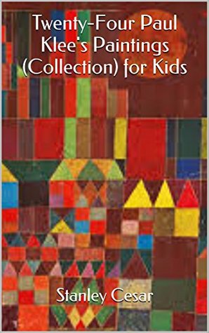 Read Online Twenty-Four Paul Klee's Paintings (Collection) for Kids - Stanley Cesar | ePub