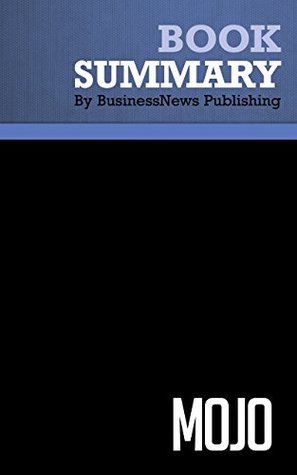 Read Summary : Mojo - Marshall Goldsmith with Mark Reiter: How to Get It, How to Keep It, How to Get It Back If You Lose It - BusinessNews Publishing | ePub