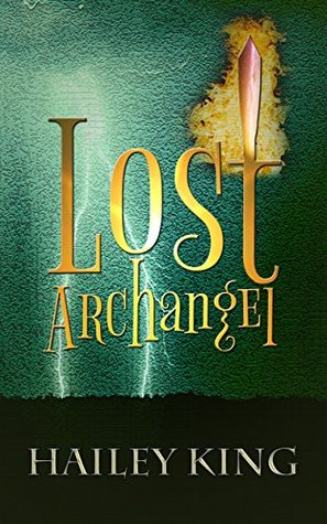 Read Lost Archangel: (A Young Adult Paranormal Adventure Featuring Angels, Demons and Mortals) - Hailey King | PDF