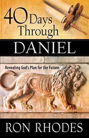 Read 40 Days Through Daniel: Revealing God's Plan for the Future - Ron Rhodes | ePub