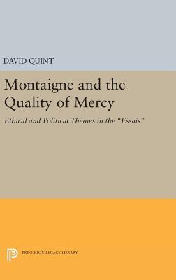 Full Download Montaigne and the Quality of Mercy: Ethical and Political Themes in the Essais - David Quint file in PDF