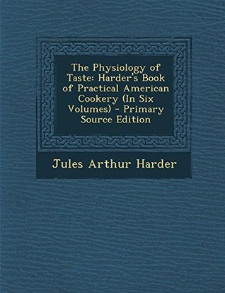 Download The Physiology of Taste: Harder's Book of Practical American Cookery (in Six Volumes) - Jules Arthur Harder | ePub