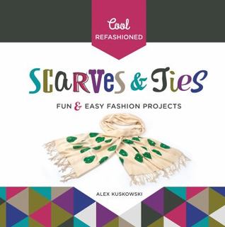 Read Cool Refashioned Scarves & Ties:: Fun & Easy Fashion Projects - Alex Kuskowski | ePub
