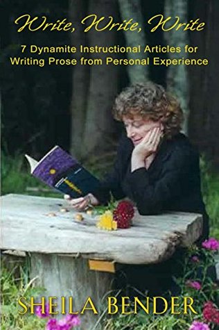 Download Write, Write, Write: 7 Dynamite Instructional Articles for Those Who Want to Write Prose from Personal Experience - Sheila Bender | PDF