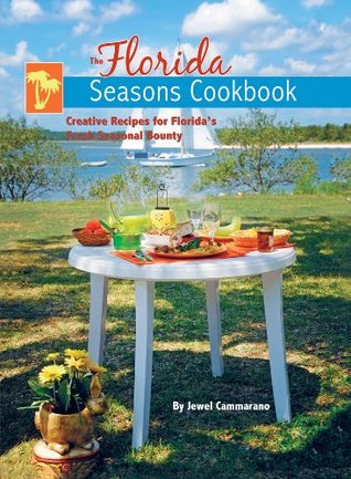 Download The Florida Seasons Cookbook: Creative Recipes for Florida's Fresh Seasonal Bounty - Jewel Cammarano file in PDF