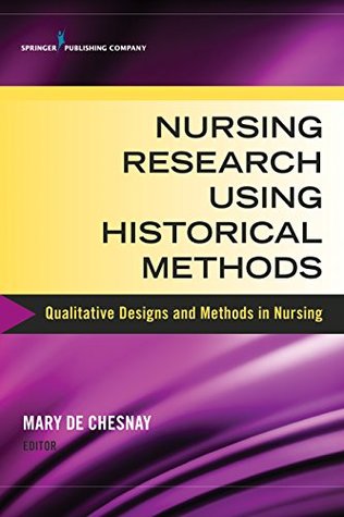 Read Nursing Research Using Historical Methods: Qualitative Designs and Methods in Nursing - Mary de Chesnay | ePub