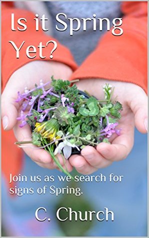 Read Is it Spring Yet?: Join us as we search for signs of Spring. (Exploring the Seasons Book 1) - C. Church file in ePub
