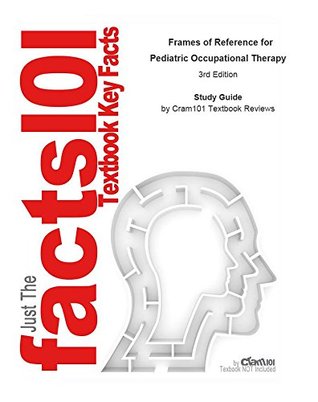 Full Download Study Guide for Frames of Reference for Pediatric Occupational Therapy - Cram101 Textbook Reviews | PDF