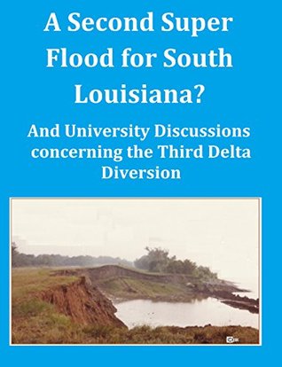 Download A Second Super Flood for South Louisiana?: And University Discussions Concerning the Third Delta Diversion - Jude Ramagosa | PDF
