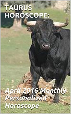 Read Online TAURUS HOROSCOPE: April 2016 Monthly Personalized Horoscope: Private 2016 Taurus Horoscope for the month of April - M. Lawrence file in PDF