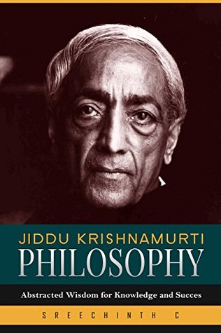 Read Jiddu Krishnamurti Philosophy: Abstracted Wisdom for Knowledge and Success - Sreechinth C | ePub