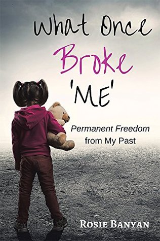 Read What Once Broke ‘Me’: Permanent Freedom from My Past - Rosie Banyan | ePub