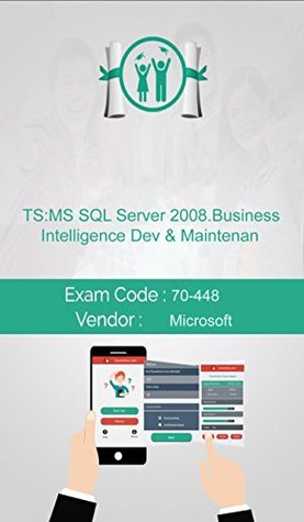 Read Online Microsoft 70-448 Exam: TS:MS SQL Server 2008.Business Intelligence Dev & Maintenan - James Jhon file in PDF
