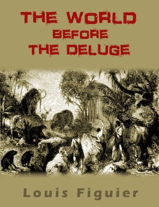 Read Online The World Before the Deluge With 235 Illustrations - Louis Figuier file in PDF