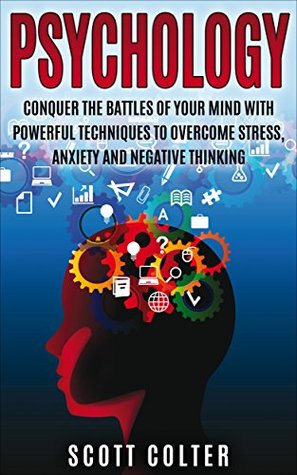 Download PSYCHOLOGY: POSITIVE: Powerful techniques to overcome stress, anxiety and negative thinking (Overcoming Stress Anxiety Mindfulness) (Behaviour Counseling & Psychology Personal Transformation) - Scott Colter | ePub