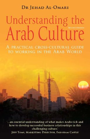 Download Understanding the Arab Culture: A practical cross-cultural guide to working in the Arab world - Jehad Al-Omari | PDF