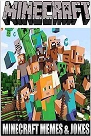 Read Online Memes: Minecraft Fan's Awesome Funny Minecraft Memes And Jokes!!! - (Unofficial) - Memes file in PDF