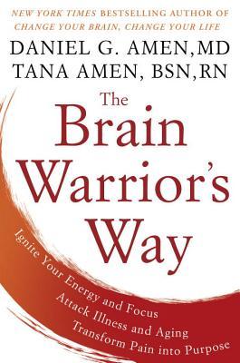Download The Brain Warrior's Way: Ignite Your Energy and Focus, Attack Illness and Aging, Transform Pain Into Purpose - Daniel G. Amen file in ePub