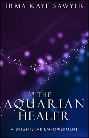 Download The Aquarian Healer: A BrightStar Empowerment - Irma Kaye Sawyer file in ePub