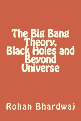 Read Online The Big Bang Theory, Black Holes and Beyond Universe - Rohan Bhardwaj file in PDF