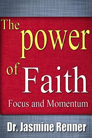 Download The Power of Faith, Focus and Momentum: Harnessing Life-Changing Forces for Maximum Impact & Productivity - Dr. Jasmine Renner file in ePub