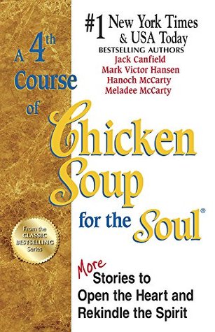Full Download 4th Course of Chicken Soup for the Soul: More Stories to Open the Heart and Rekindle the Spirit - Jack Canfield file in ePub