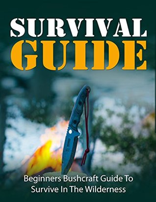 Download Survival Guide: Off the Grid: Bushcraft Guide for Beginners (Outdoor Life Hunting Backpacking) (RV Survival Guide Camping) - Dave Ivanov | ePub