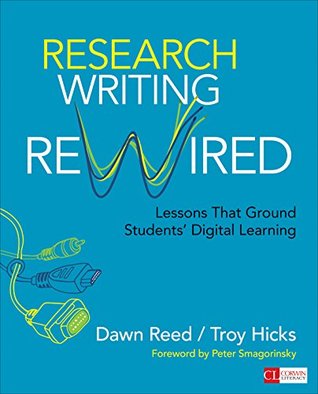 Read Research Writing Rewired: Lessons That Ground Students' Digital Learning (Corwin Literacy) - Dawn M. Reed file in PDF
