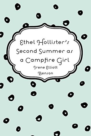 Full Download Ethel Hollister's Second Summer as a Campfire Girl - Irene Elliott Benson | PDF