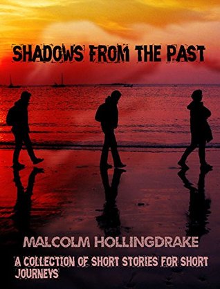 Download Shadows from the Past: A Collection of Short Stories for Short Journeys - Malcolm Hollingdrake | PDF
