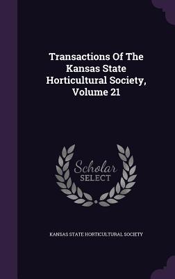 Read Online Transactions of the Kansas State Horticultural Society, Volume 21 - Kansas State Horticultural Society file in ePub