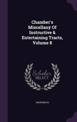 Download Chamber's Miscellany of Instructive & Entertaining Tracts, Volume 8 - Anonymous | PDF