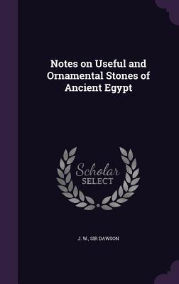 Full Download Notes on Useful and Ornamental Stones of Ancient Egypt - John William Dawson file in ePub