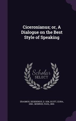 Full Download Ciceronianus; Or, a Dialogue on the Best Style of Speaking - Erasmus file in PDF