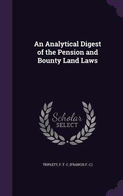 Read Online An Analytical Digest of the Pension and Bounty Land Laws - F.F.C. Triplett file in ePub