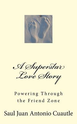 Download A Superstar Love Story: Powering Through the Friend Zone - Saul Juan Antonio Cuautle file in PDF