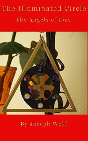Full Download The Illuminated Circle: The Angels of Fire (The Angels of the Shem ha-Mephoresh Book 1) - Joseph Wolf | ePub