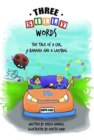 Read Three Silly Words: The Tale of a Car, a Banana and a Ladybug - Ericka Harrell file in ePub