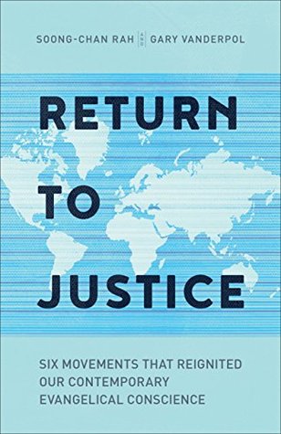 Full Download Return to Justice: Six Movements That Reignited Our Contemporary Evangelical Conscience - Soong-Chan Rah | PDF