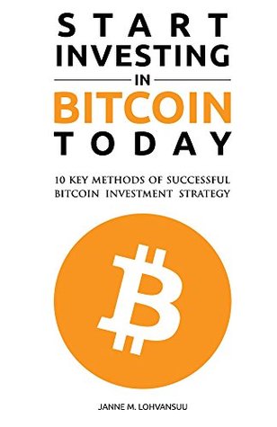 Read Start Investing in Bitcoin Today: 10 Key Methods for Successful Bitcoin Investment Strategy - Janne Lohvansuu file in ePub