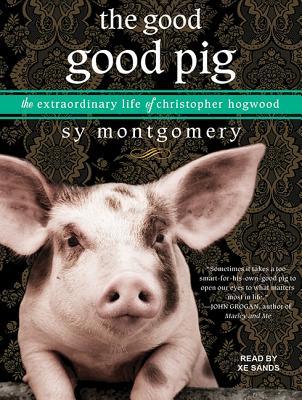 Read Online The Good Good Pig: The Extraordinary Life of Christopher Hogwood - Sy Montgomery | PDF