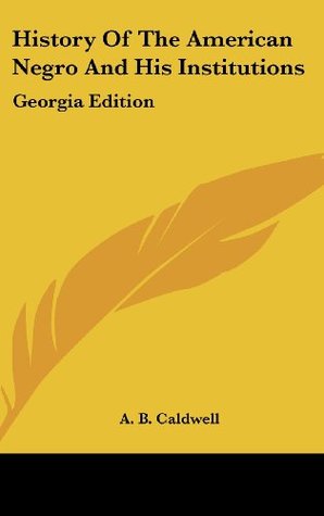 Read Online History Of The American Negro And His Institutions: Georgia Edition - A.B. Caldwell file in ePub