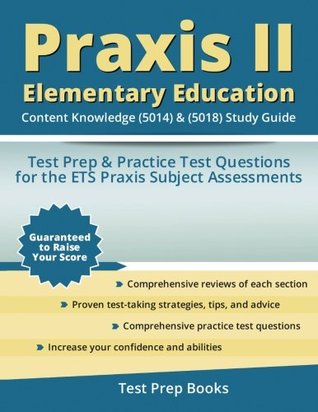 Read Online Praxis II Elementary Education: Content Knowledge (5014) & (5018) Study Guide: Test Prep & Practice Test Questions for the ETS Praxis Subject Assessments - Praxis II Elementary Education Content Knowledge Test Team file in PDF