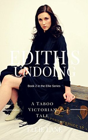 Read Online Edith's Undoing: Historical Victorian Erotica. Edith's new role as housemaid meant taking on several new and unexpected roles in the household of Alverstone Manor (Edith Series Book 2) - Ellie Lane file in ePub
