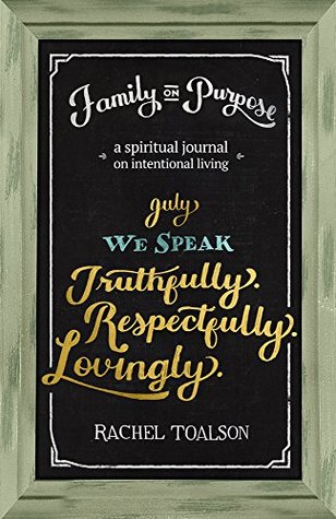 Read Online We Speak Truthfully. Respectfully. Lovingly: a spiritual journal on intentional living (Family on Purpose Book 7) - Rachel Toalson | ePub
